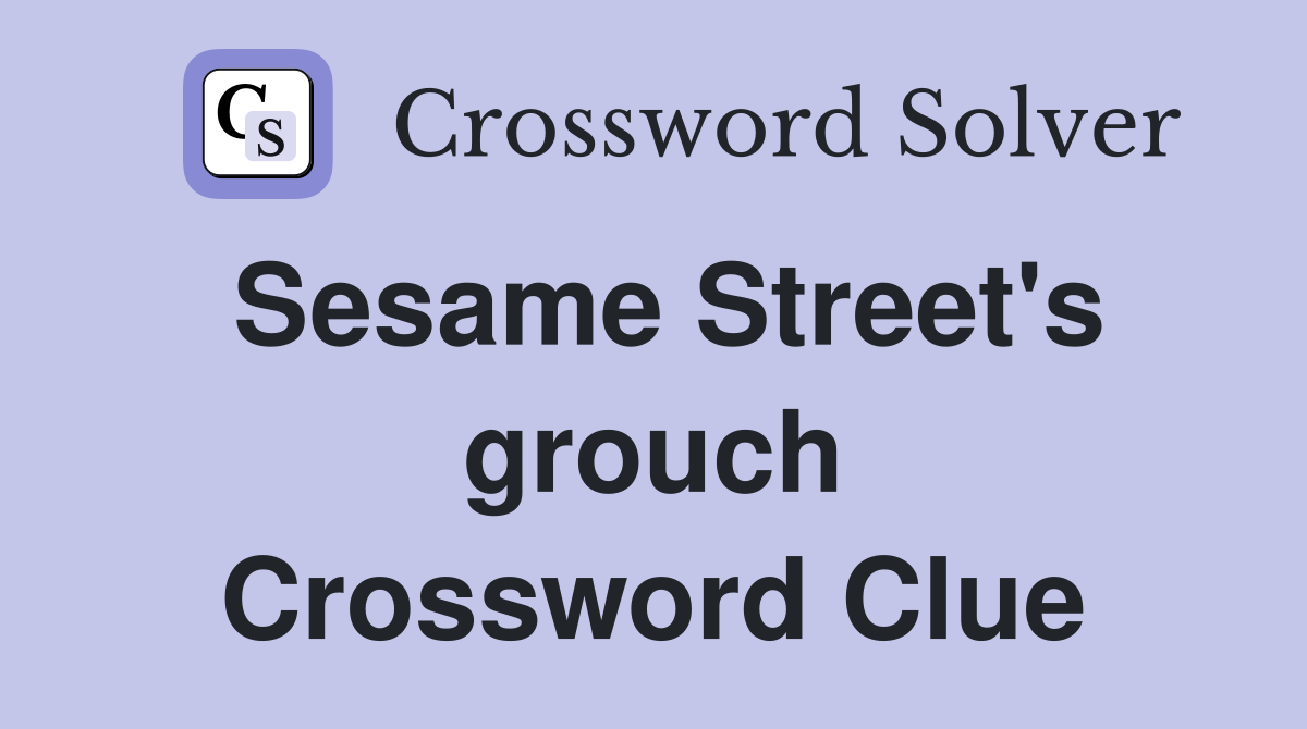 Sesame Street's grouch Crossword Clue Answers Crossword Solver
